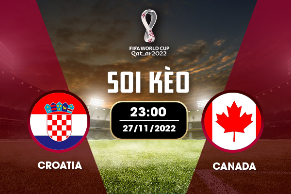 Cược trận Croatia - Canada 23:00 27/11/2022